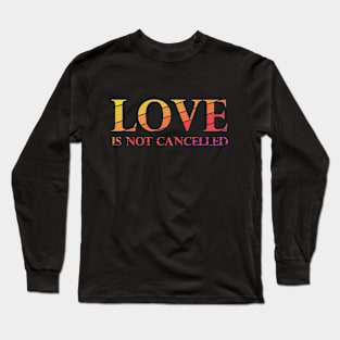 Love is not cancelled Long Sleeve T-Shirt